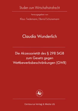 Abbildung von Wunderlich | Die Akzessorietät des § 298 StGB zum Gesetz gegen Wettbewerbsbeschränkungen (GWB) | 1. Auflage | 2016 | beck-shop.de