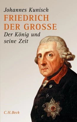 Abbildung von Kunisch, Johannes | Friedrich der Grosse | 3. Auflage | 2017 | beck-shop.de