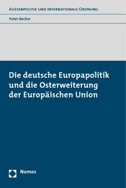 Abbildung von Becker | Die deutsche Europapolitik und die Osterweiterung der Europäischen Union | 1. Auflage | 2011 | beck-shop.de