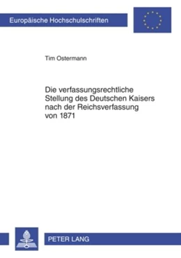 Abbildung von Ostermann | Die verfassungsrechtliche Stellung des Deutschen Kaisers nach der Reichsverfassung von 1871 | 1. Auflage | 2009 | 4932 | beck-shop.de