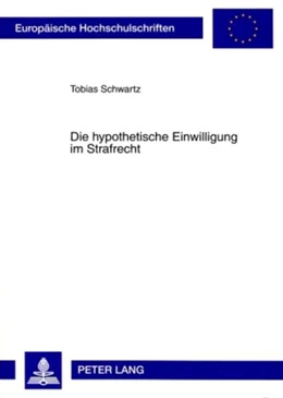 Abbildung von Schwartz | Die hypothetische Einwilligung im Strafrecht | 1. Auflage | 2009 | 4858 | beck-shop.de