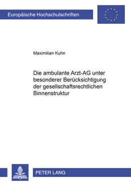Abbildung von Kuhn | Die ambulante Arzt-AG unter besonderer Berücksichtigung der gesellschaftsrechtlichen Binnenstruktur | 1. Auflage | 2008 | 4690 | beck-shop.de
