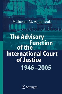 Abbildung von Aljaghoub | The Advisory Function of the International Court of Justice 1946 - 2005 | 1. Auflage | 2007 | beck-shop.de