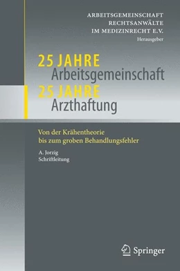 Abbildung von AG Rechtsanwälte im Medizinrecht e. V | 25 Jahre Arbeitsgemeinschaft - 25 Jahre Arzthaftung | 1. Auflage | 2011 | beck-shop.de